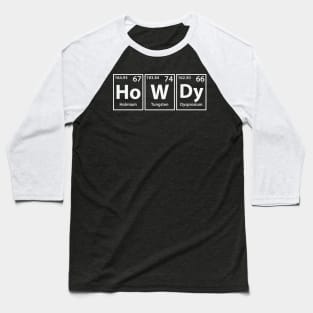 Howdy (Ho-W-Dy) Periodic Elements Spelling Baseball T-Shirt